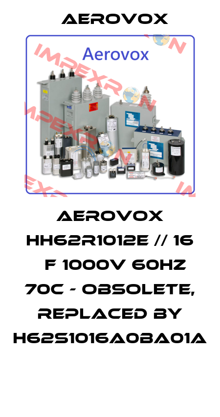 AEROVOX HH62R1012E // 16 µF 1000V 60HZ 70C - obsolete, replaced by H62S1016A0BA01A  Aerovox