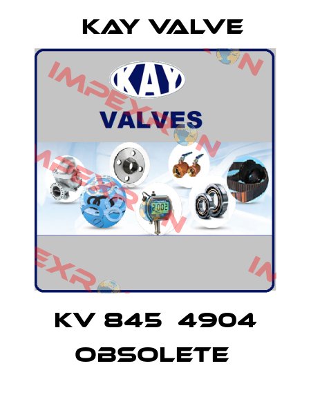 KV 845  4904 obsolete  Kay Valve
