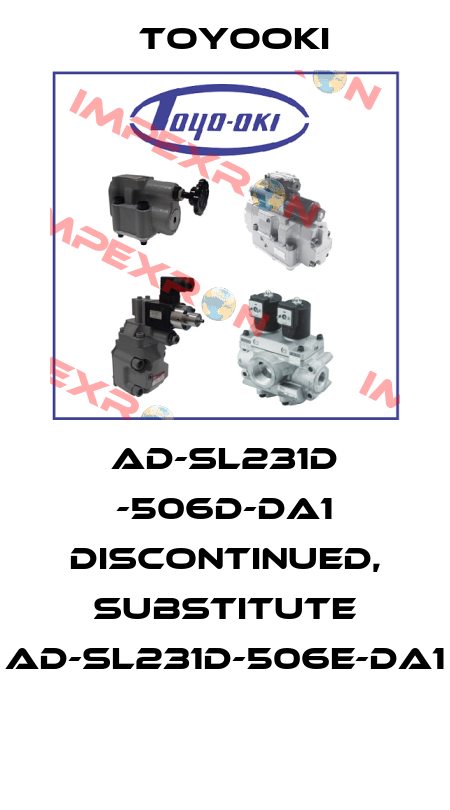 AD-SL231D -506D-DA1 DISCONTINUED, SUBSTITUTE AD-SL231D-506E-DA1  Toyooki