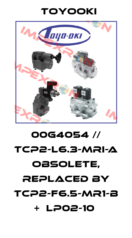 00G4054 // TCP2-L6.3-MRI-A obsolete, replaced by TCP2-F6.5-MR1-B +  LP02-10  Toyooki