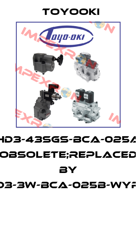 HD3-43SGS-BCA-025A obsolete;replaced by HD3-3W-BCA-025B-WYR2  Toyooki
