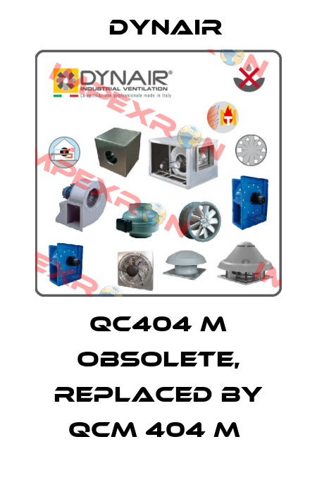 QC404 M obsolete, replaced by QCM 404 M  Dynair