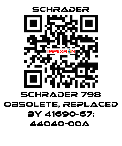  Schrader 798 obsolete, replaced by 41690-67; 44040-00A  Schrader