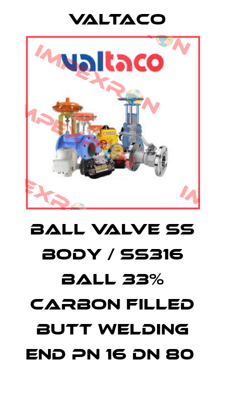 BALL VALVE SS BODY / SS316 BALL 33% CARBON FILLED BUTT WELDING END PN 16 DN 80  Valtaco