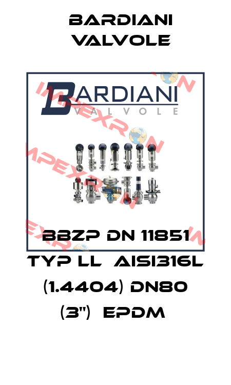 BBZP DN 11851 TYP LL  AISI316L (1.4404) DN80 (3")  EPDM  Bardiani Valvole