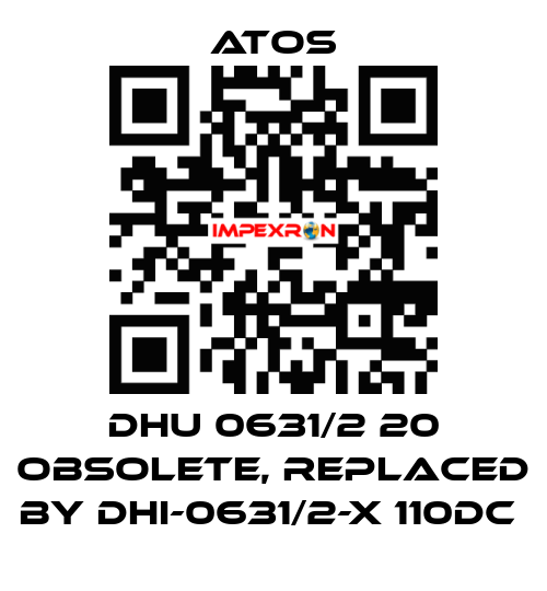 DHU 0631/2 20 obsolete, replaced by DHI-0631/2-X 110DC  Atos