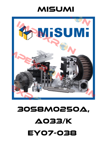 30S8M0250A, A033/K EY07-038  Misumi