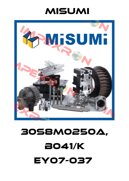30S8M0250A, B041/K EY07-037  Misumi