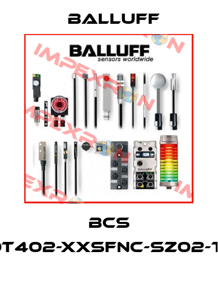 BCS S10T402-XXSFNC-SZ02-T07  Balluff