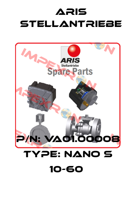 P/N: VA01.00008 Type: Nano S 10-60  ARIS Stellantriebe