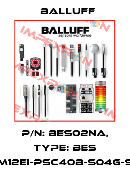 P/N: BES02NA, Type: BES M12EI-PSC40B-S04G-S Balluff