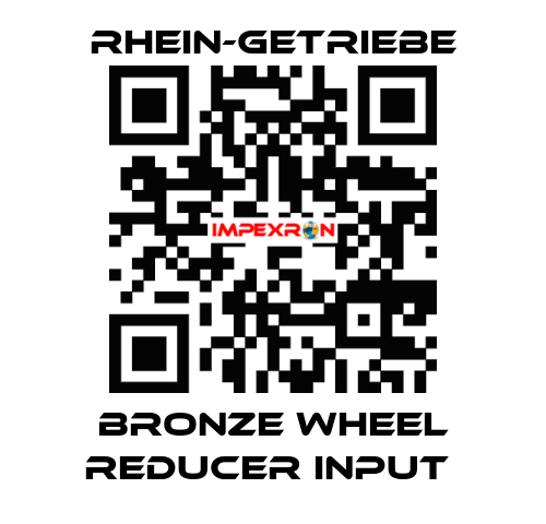 BRONZE WHEEL REDUCER INPUT  Rhein-Getriebe