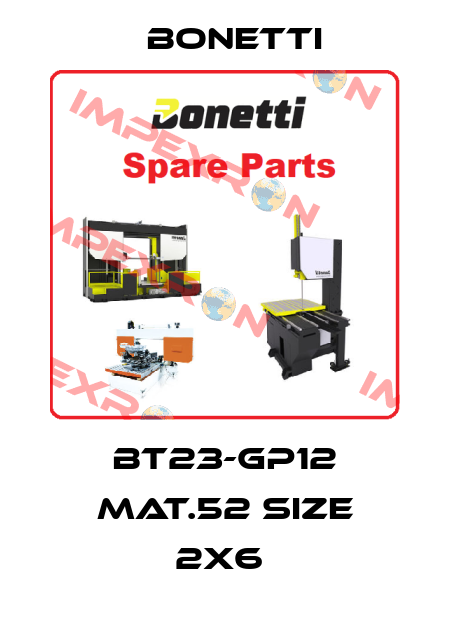 BT23-GP12 MAT.52 SIZE 2X6  Bonetti