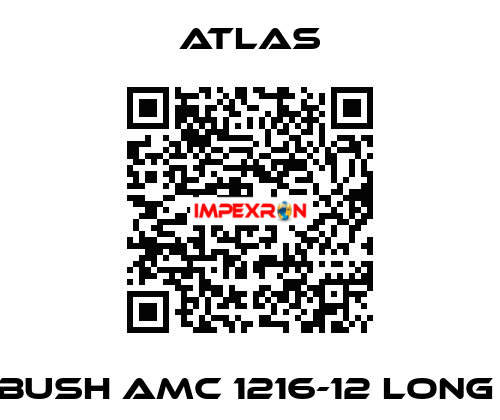 BUSH AMC 1216-12 LONG  Atlas