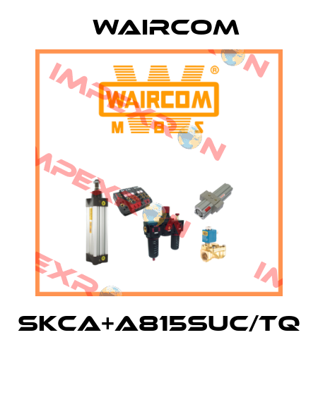 SKCA+A815SUC/TQ  Waircom