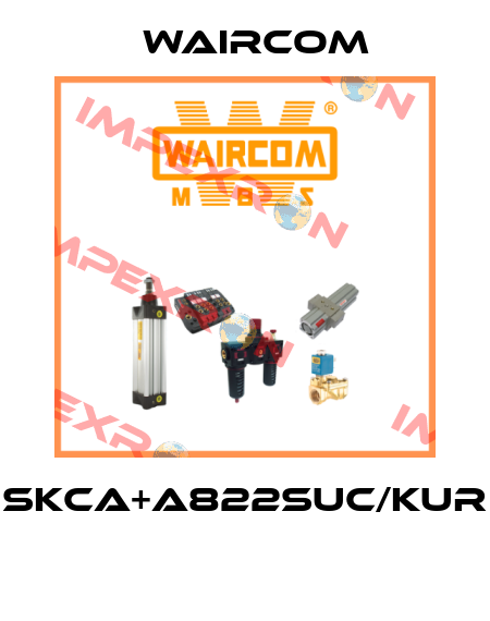 SKCA+A822SUC/KUR  Waircom