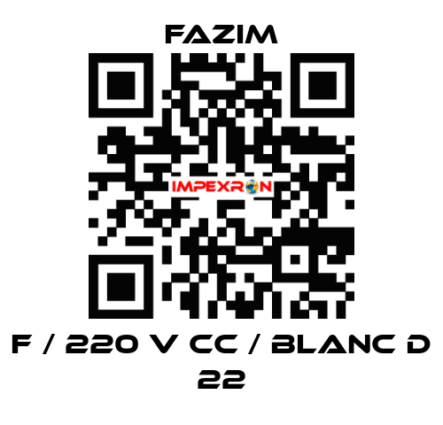 F / 220 V CC / BLANC D 22 Fazim