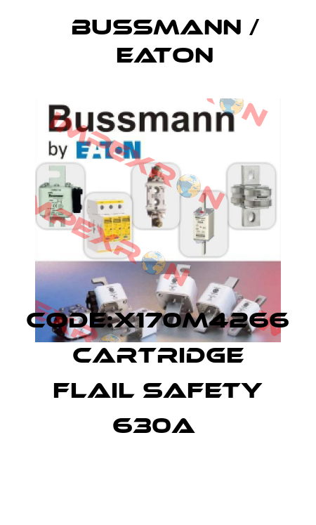 CODE:X170M4266 CARTRIDGE FLAIL SAFETY 630A  BUSSMANN / EATON