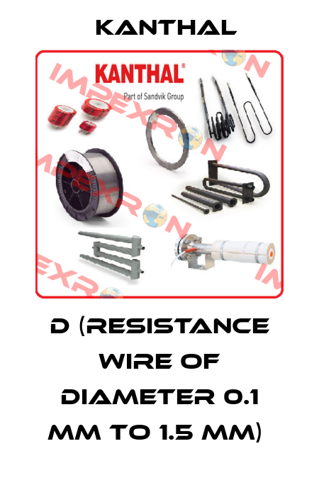 D (RESISTANCE WIRE OF DIAMETER 0.1 MM TO 1.5 MM)  Kanthal
