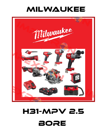 H31-MPV 2.5 BORE  Milwaukee