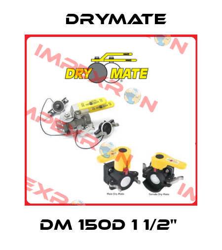 DM 150D 1 1/2"  Drymate
