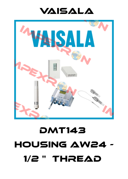 DMT143  Housing AW24 - 1/2 "  thread  Vaisala