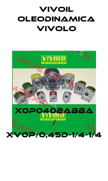 X0P0402ABBA / XV0P/0,45D-1/4-1/4 Vivoil Oleodinamica Vivolo