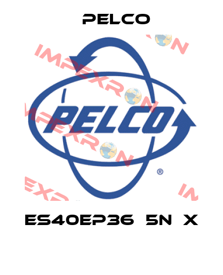 ES40EP36‐5N‐X  Pelco