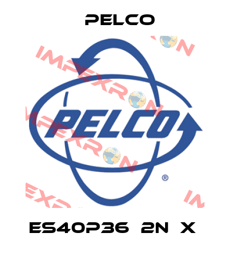 ES40P36‐2N‐X  Pelco