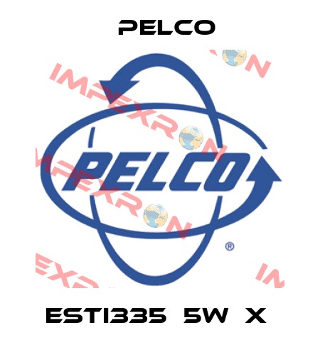 ESTI335‐5W‐X  Pelco