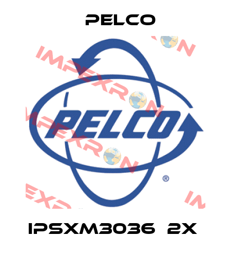 IPSXM3036‐2X  Pelco