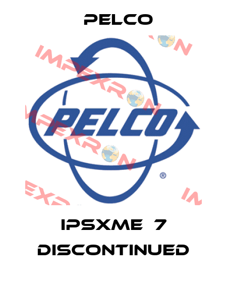 IPSXME‐7 discontinued Pelco