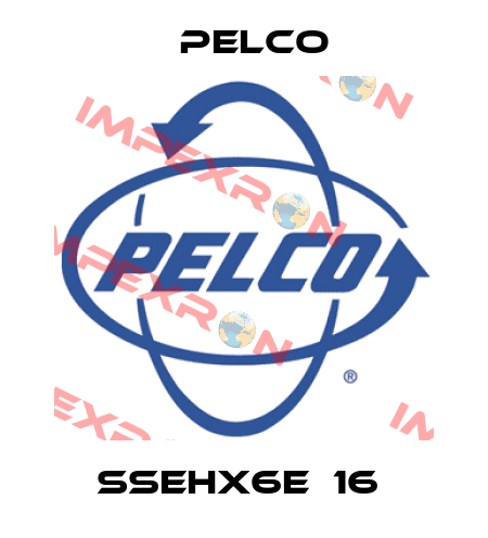 SSEHX6E‐16  Pelco