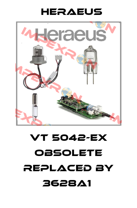 VT 5042-EX obsolete replaced by 3628A1  Heraeus