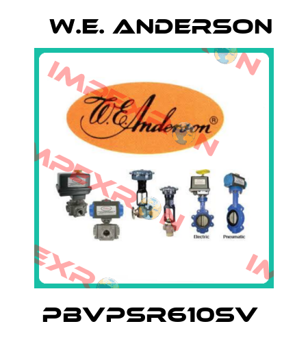 PBVPSR610SV  W.E. ANDERSON