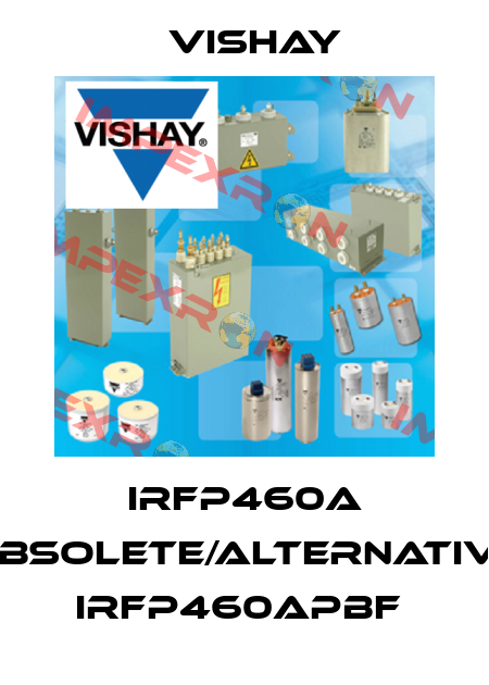 IRFP460A obsolete/alternative IRFP460APBF  Vishay