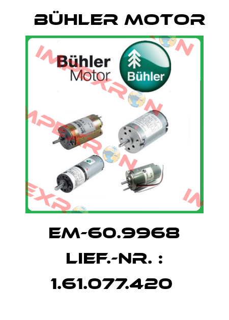EM-60.9968 LIEF.-NR. : 1.61.077.420  Bühler Motor
