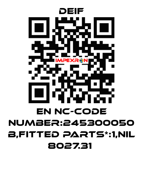 EN NC-CODE NUMBER:245300050 B,FITTED PARTS*:1,NIL 8027.31  Deif