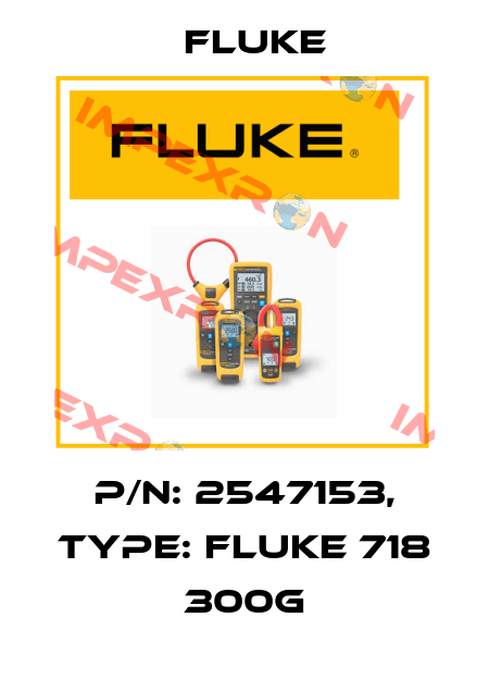 P/N: 2547153, Type: Fluke 718 300G Fluke