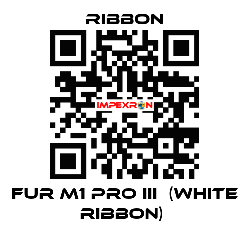 FUR M1 PRO III  (WHITE RIBBON)  Ribbon