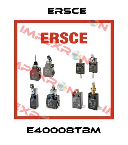 E40008TBM Ersce