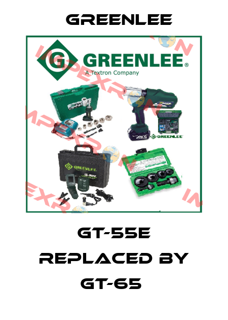 GT-55E REPLACED BY GT-65  Greenlee