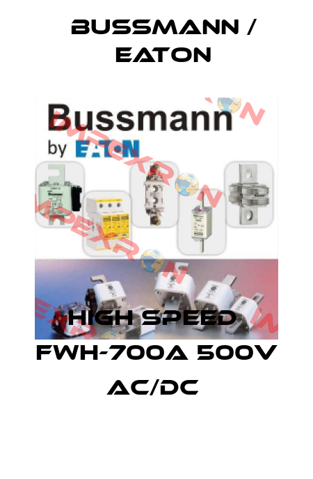 HIGH SPEED  FWH-700A 500V AC/DC  BUSSMANN / EATON