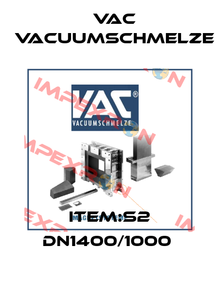 ITEM:S2 DN1400/1000  Vac vacuumschmelze