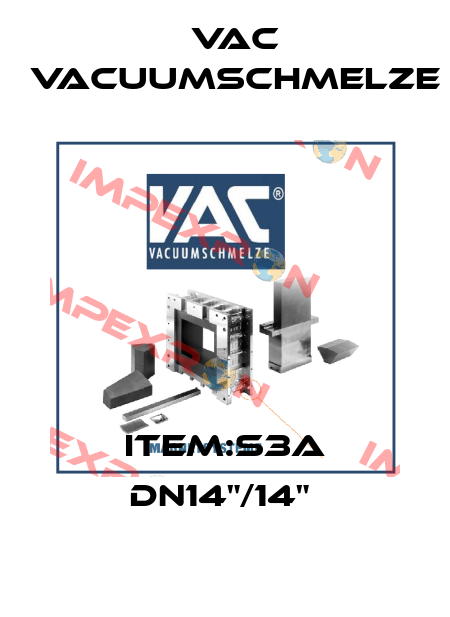 ITEM:S3A DN14"/14"  Vac vacuumschmelze