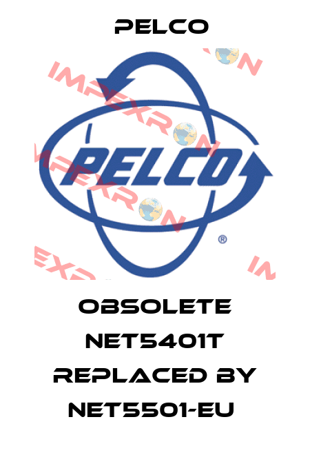 Obsolete Net5401T replaced by NET5501-EU  Pelco