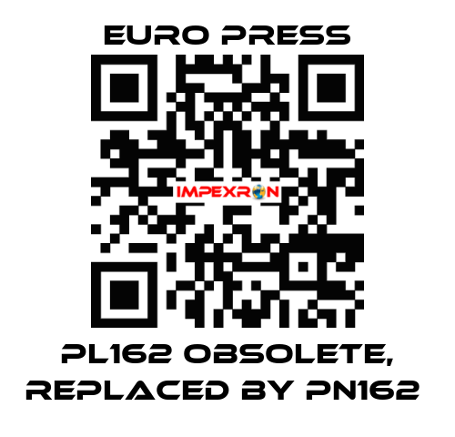 PL162 obsolete, replaced by PN162  Euro Press