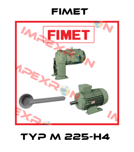 Typ M 225-H4  Fimet