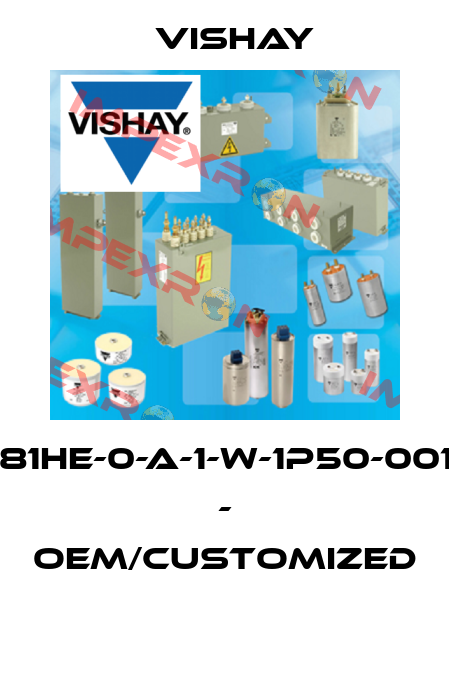 981HE-0-A-1-W-1P50-0012 - OEM/customized  Vishay