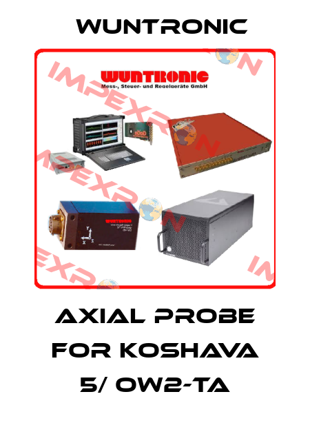 axial probe for Koshava 5/ OW2-TA Wuntronic